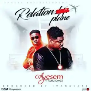 Ayesem - Relationplane ft. Kurl Songx
